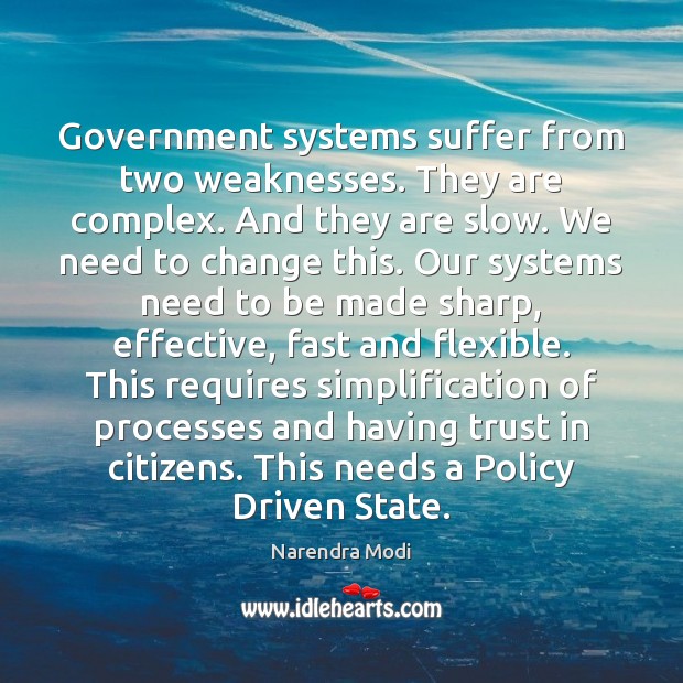 Government systems suffer from two weaknesses. They are complex. And they are Narendra Modi Picture Quote