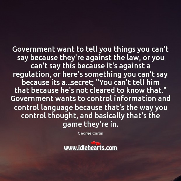 Government want to tell you things you can’t say because they’re against George Carlin Picture Quote