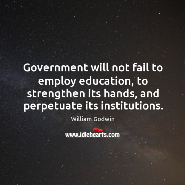 Government will not fail to employ education, to strengthen its hands, and perpetuate its institutions. Fail Quotes Image