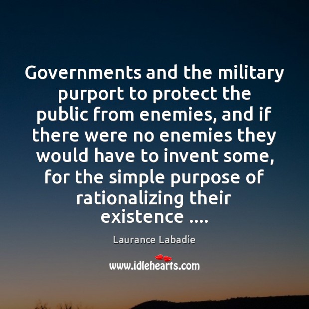 Governments and the military purport to protect the public from enemies, and Image