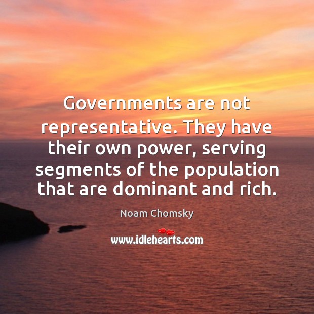 Governments are not representative. They have their own power, serving segments of Image