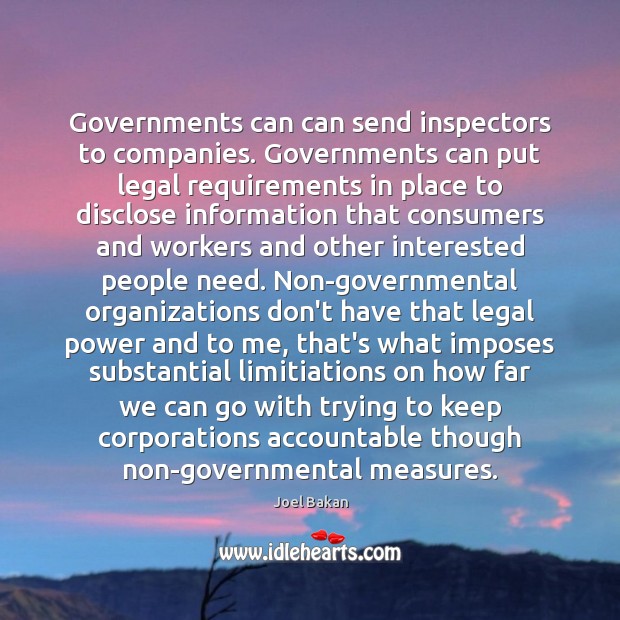 Governments can can send inspectors to companies. Governments can put legal requirements Joel Bakan Picture Quote