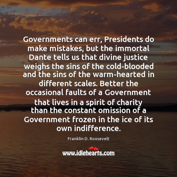Governments can err, Presidents do make mistakes, but the immortal Dante tells Franklin D. Roosevelt Picture Quote