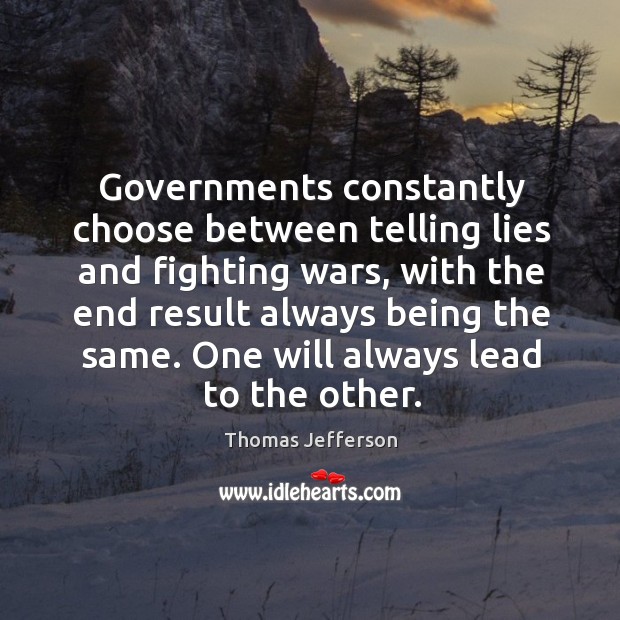 Governments constantly choose between telling lies and fighting wars, with the end Image