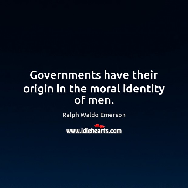 Governments have their origin in the moral identity of men. Image