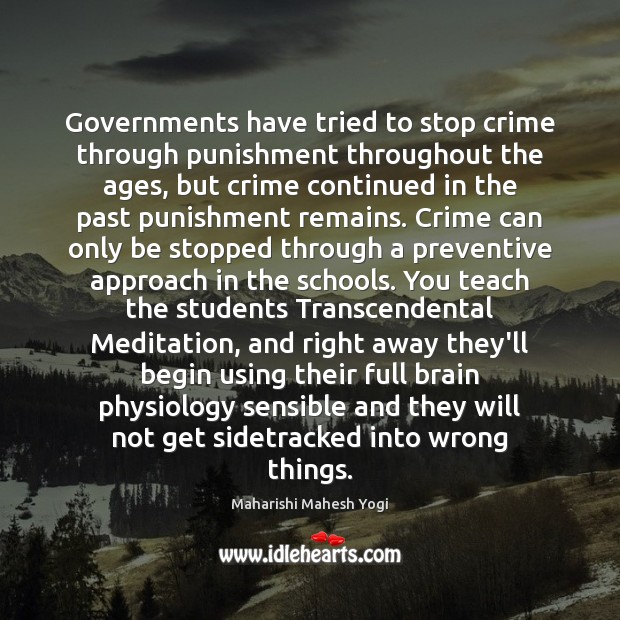 Governments have tried to stop crime through punishment throughout the ages, but Maharishi Mahesh Yogi Picture Quote