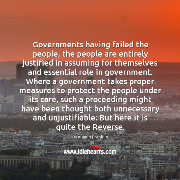 Governments having failed the people, the people are entirely justified in assuming Image