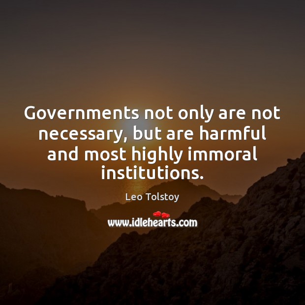Governments not only are not necessary, but are harmful and most highly Leo Tolstoy Picture Quote