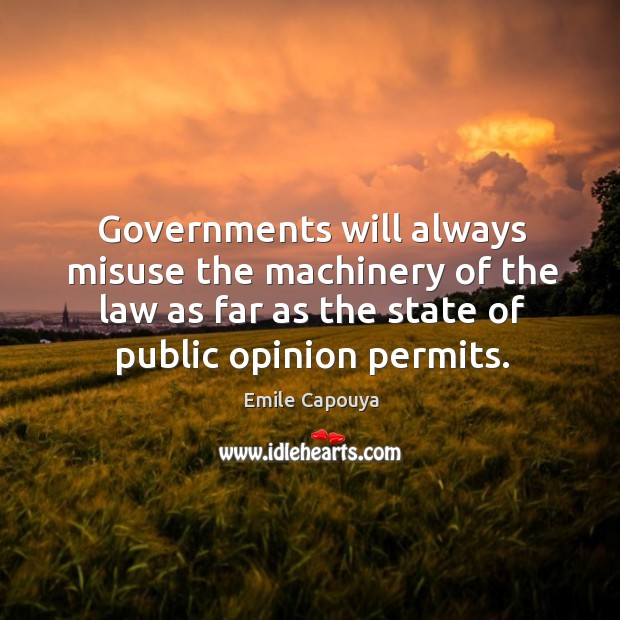 Governments will always misuse the machinery of the law as far as Emile Capouya Picture Quote
