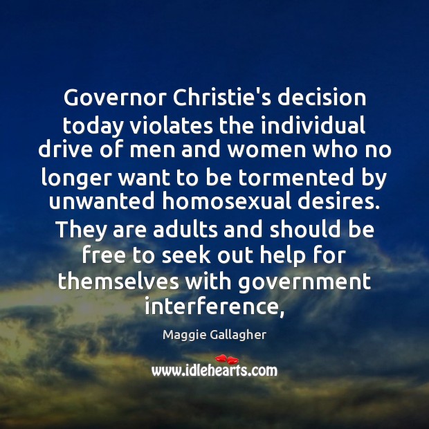 Governor Christie’s decision today violates the individual drive of men and women Maggie Gallagher Picture Quote
