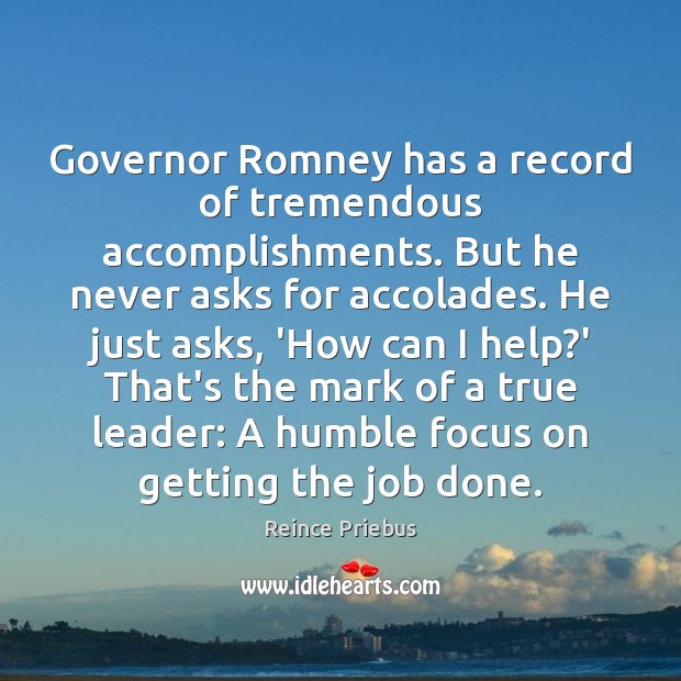 Governor Romney has a record of tremendous accomplishments. But he never asks Reince Priebus Picture Quote
