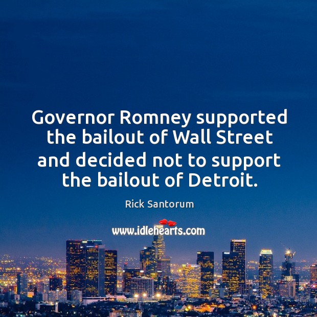 Governor Romney supported the bailout of Wall Street and decided not to Image
