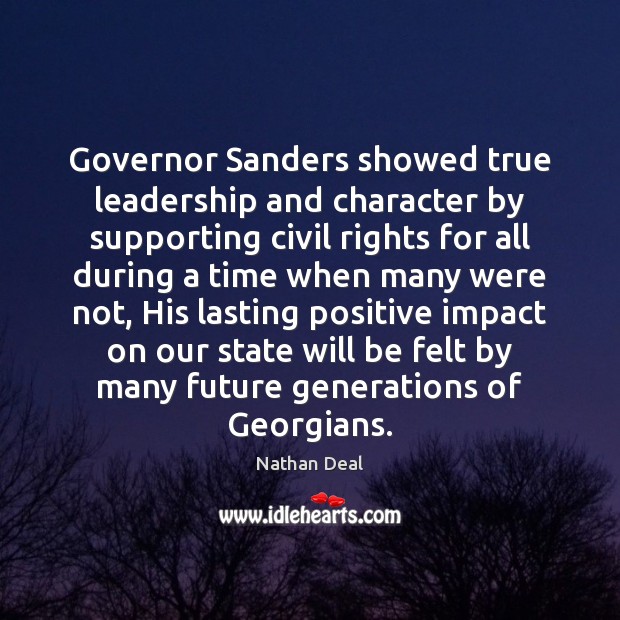 Governor Sanders showed true leadership and character by supporting civil rights for Nathan Deal Picture Quote