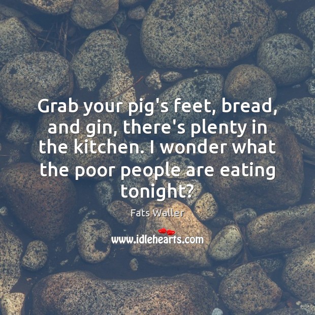 Grab your pig’s feet, bread, and gin, there’s plenty in the kitchen. Image