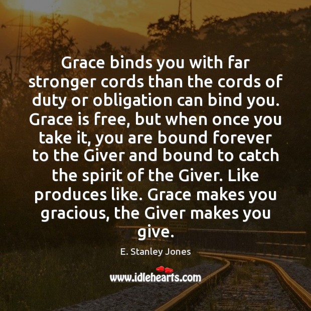 Grace binds you with far stronger cords than the cords of duty 