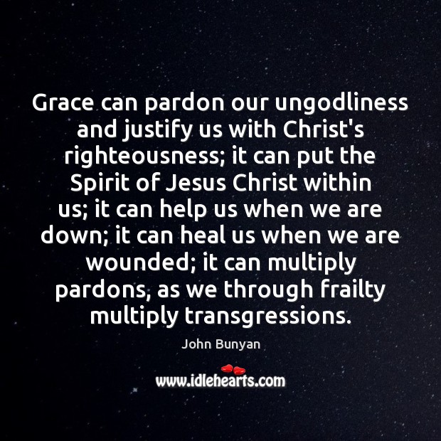 Grace can pardon our unGodliness and justify us with Christ’s righteousness; it Image