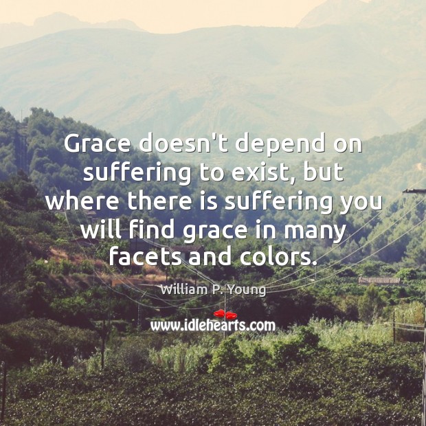Grace doesn’t depend on suffering to exist, but where there is suffering Image