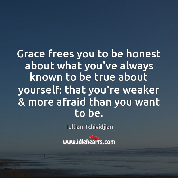 Grace frees you to be honest about what you’ve always known to Image