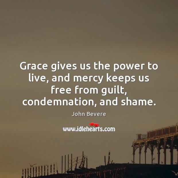 Grace gives us the power to live, and mercy keeps us free Image