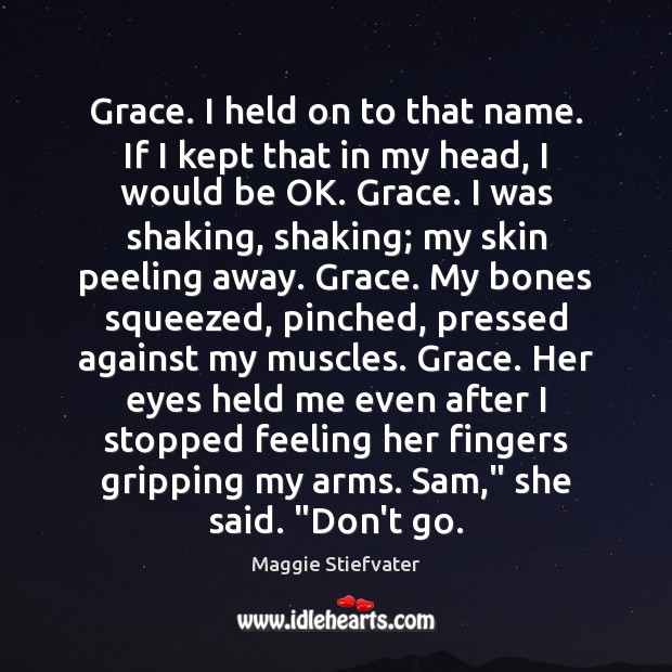 Grace. I held on to that name. If I kept that in Maggie Stiefvater Picture Quote