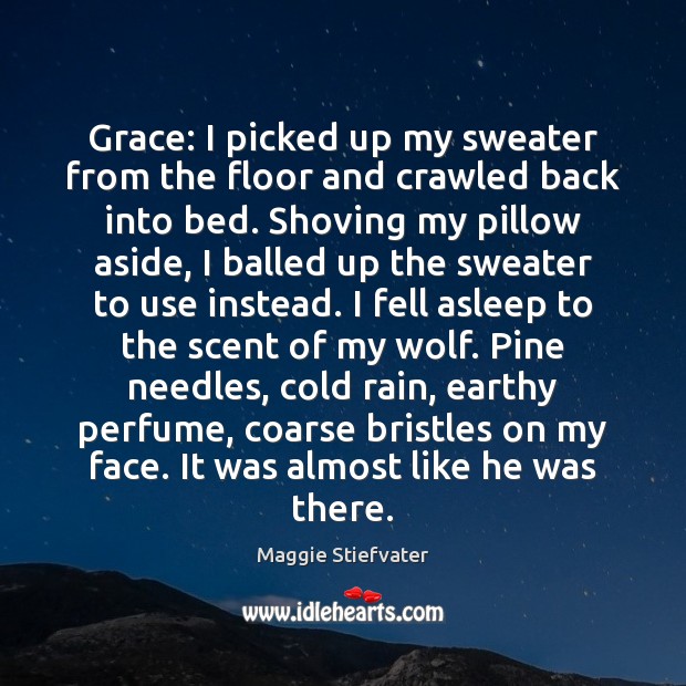 Grace: I picked up my sweater from the floor and crawled back Maggie Stiefvater Picture Quote