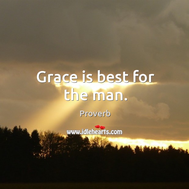 Grace is best for the man. Image