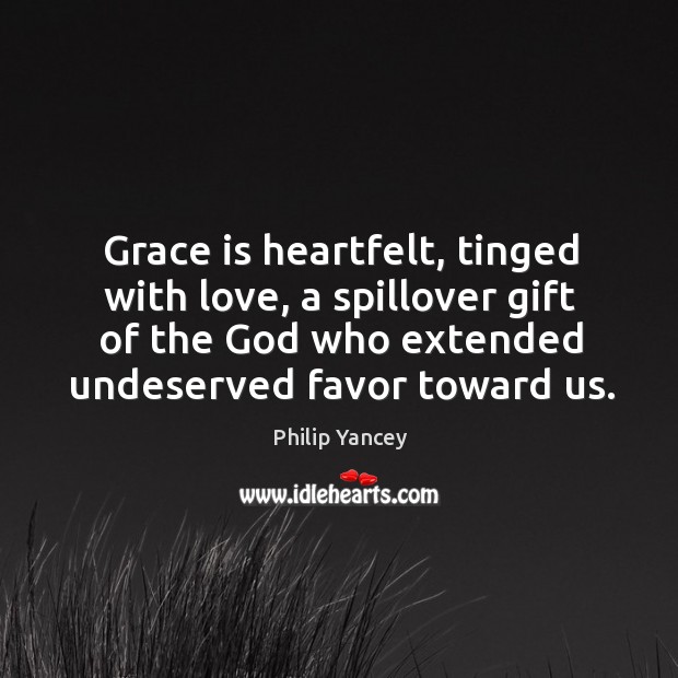 Grace is heartfelt, tinged with love, a spillover gift of the God Image