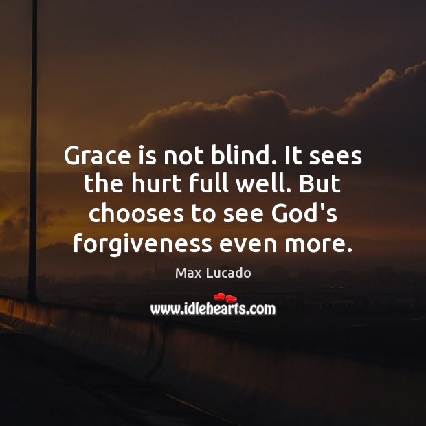 Grace is not blind. It sees the hurt full well. But chooses Image