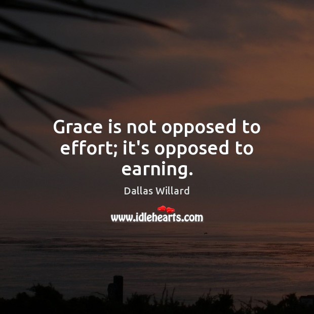 Grace is not opposed to effort; it’s opposed to earning. Image