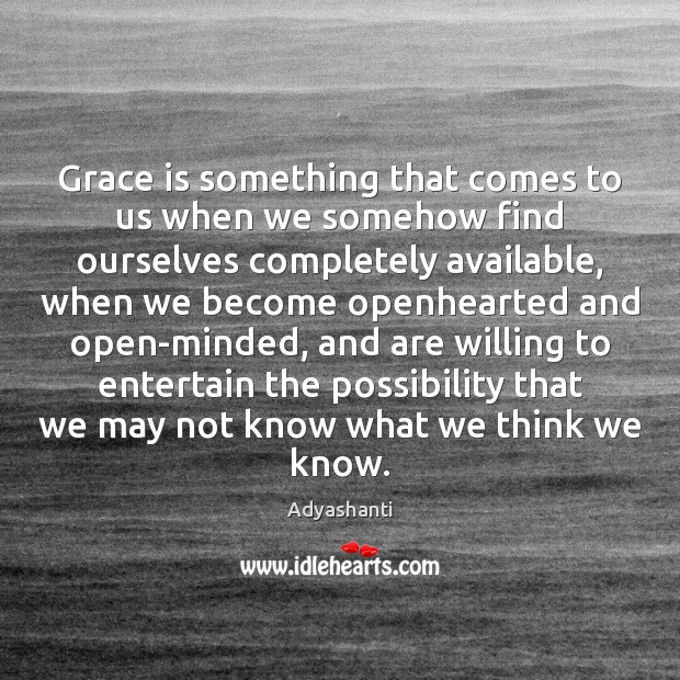 Grace is something that comes to us when we somehow find ourselves Image