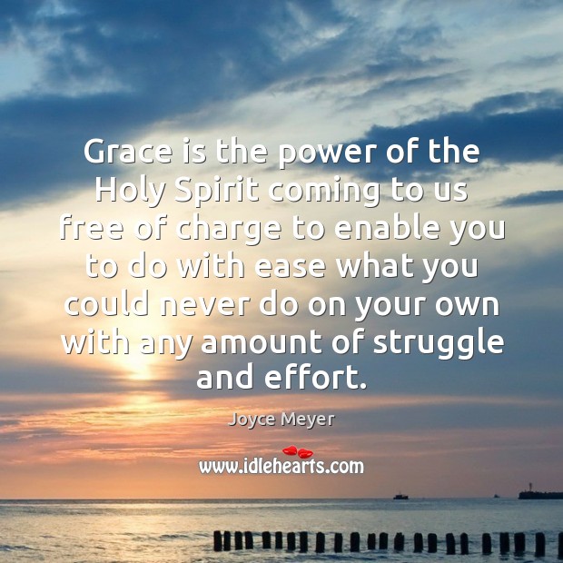 Grace is the power of the Holy Spirit coming to us free Joyce Meyer Picture Quote