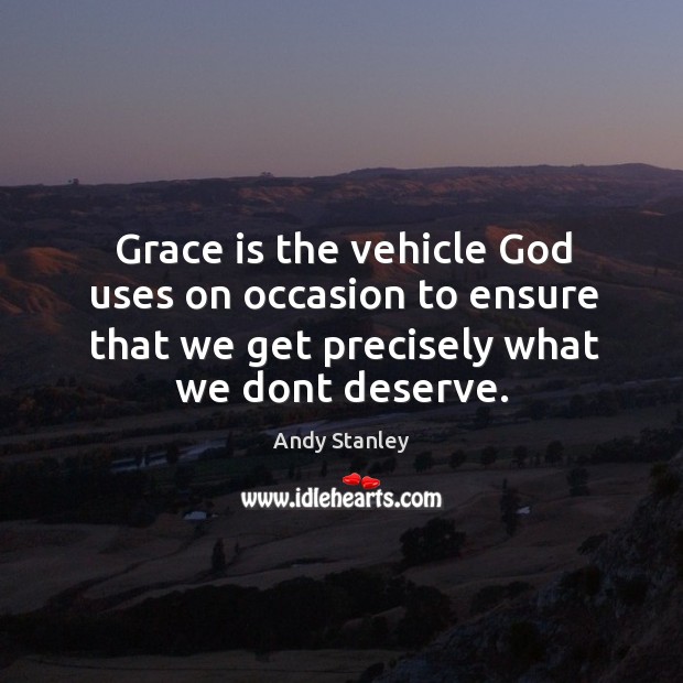 Grace is the vehicle God uses on occasion to ensure that we Image