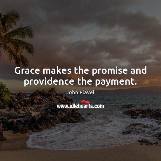 Grace makes the promise and providence the payment. Image