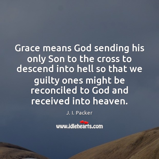 Grace means God sending his only Son to the cross to descend Guilty Quotes Image