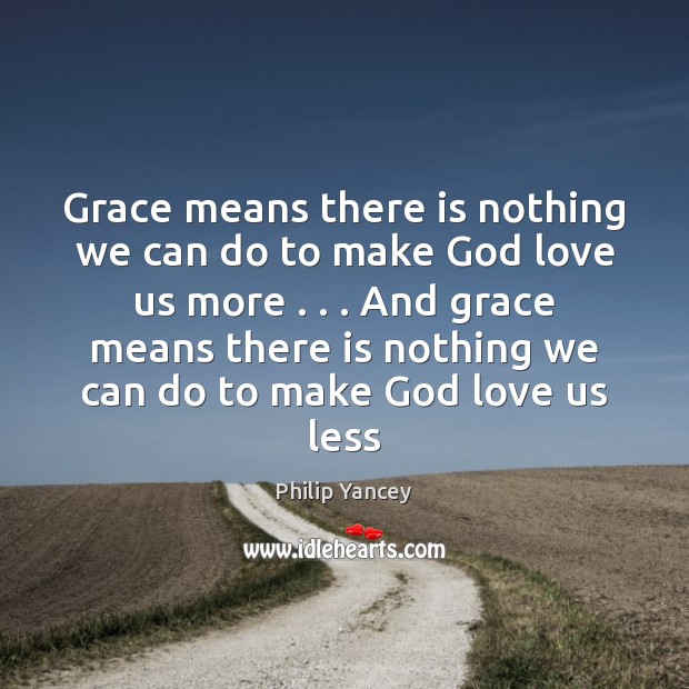 Grace means there is nothing we can do to make God love Philip Yancey Picture Quote
