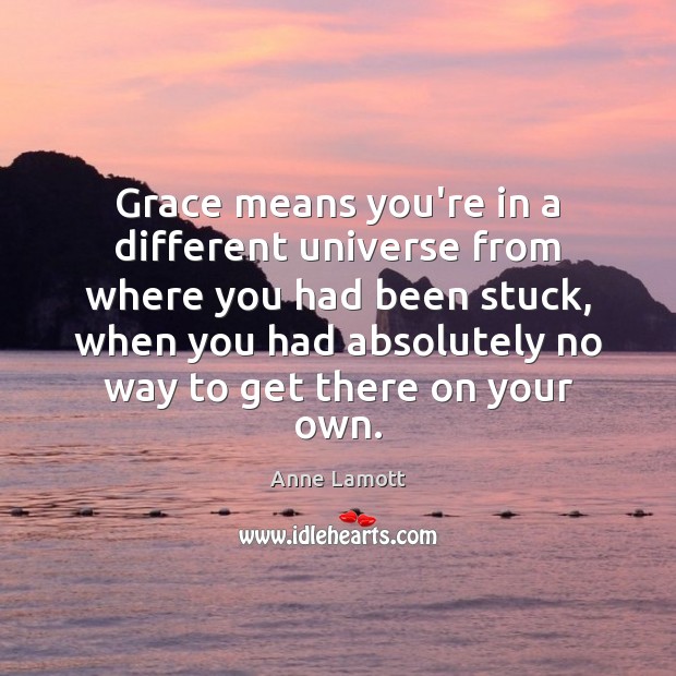 Grace means you’re in a different universe from where you had been Image