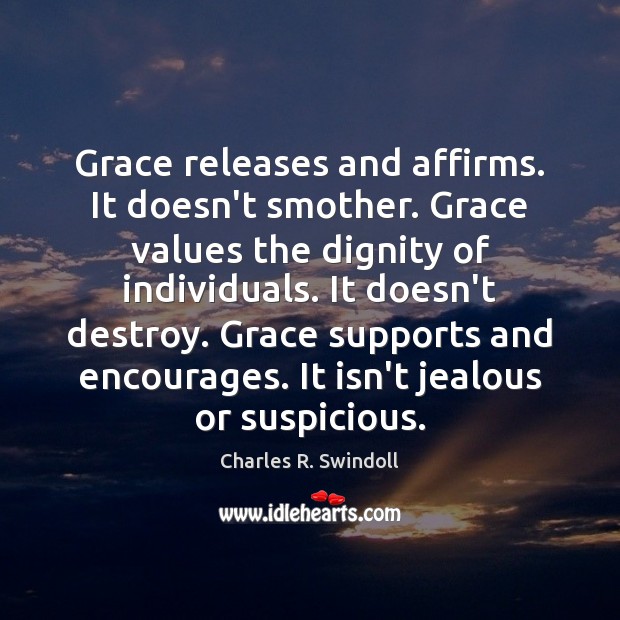 Grace releases and affirms. It doesn’t smother. Grace values the dignity of Image