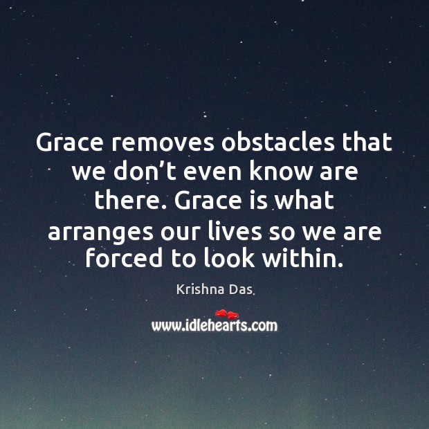 Grace removes obstacles that we don’t even know are there. Grace Krishna Das Picture Quote