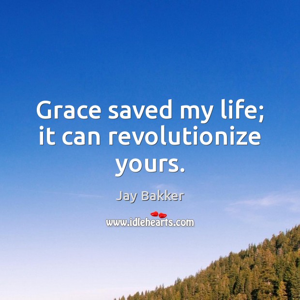 Grace saved my life; it can revolutionize yours. Jay Bakker Picture Quote