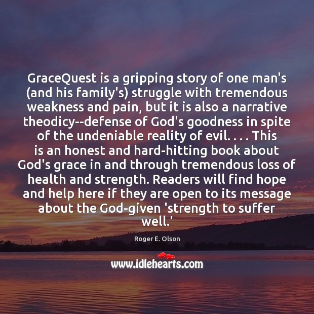 GraceQuest is a gripping story of one man’s (and his family’s) struggle Roger E. Olson Picture Quote