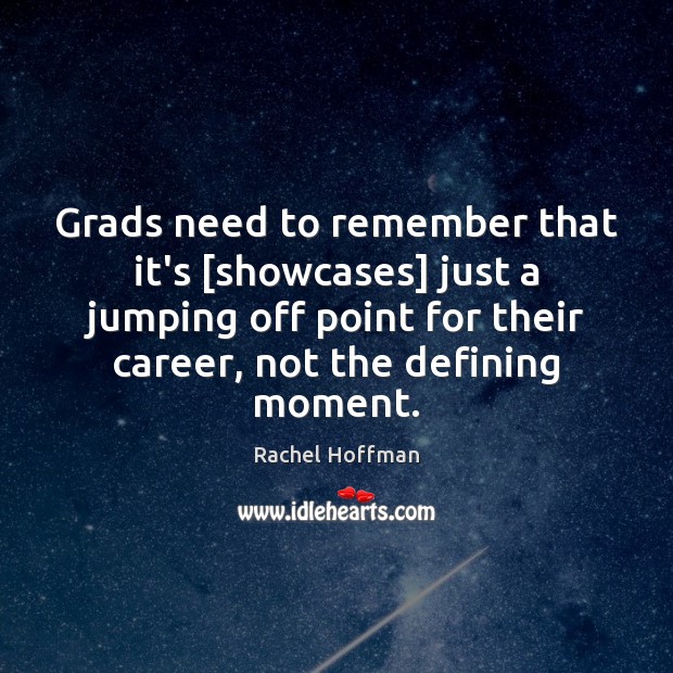 Grads need to remember that it’s [showcases] just a jumping off point Image