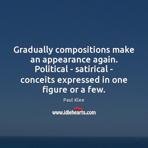 Gradually compositions make an appearance again. Political – satirical – conceits expressed Paul Klee Picture Quote