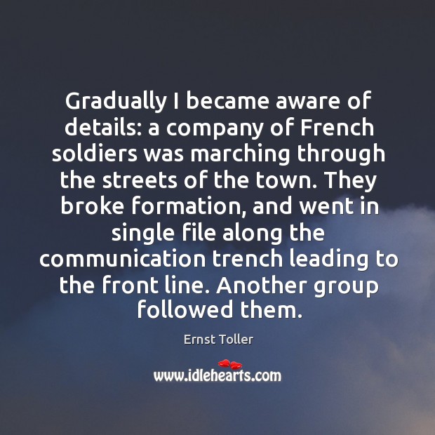 Gradually I became aware of details: a company of french soldiers was marching Image