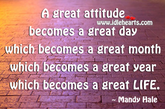 Great attitude becomes a great day Mandy Hale Picture Quote