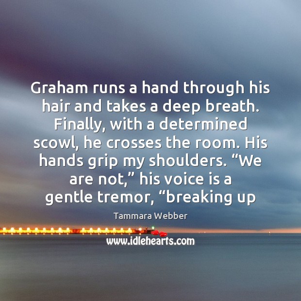 Graham runs a hand through his hair and takes a deep breath. Image