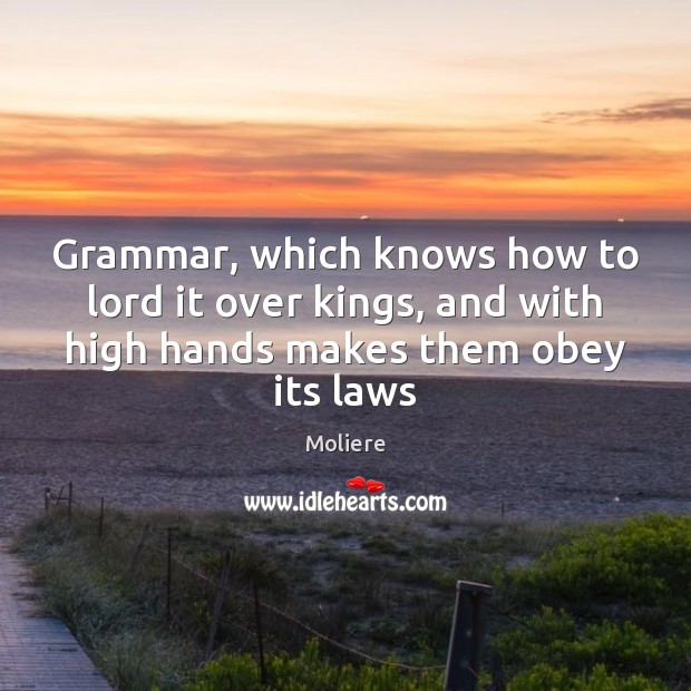 Grammar, which knows how to lord it over kings, and with high Image