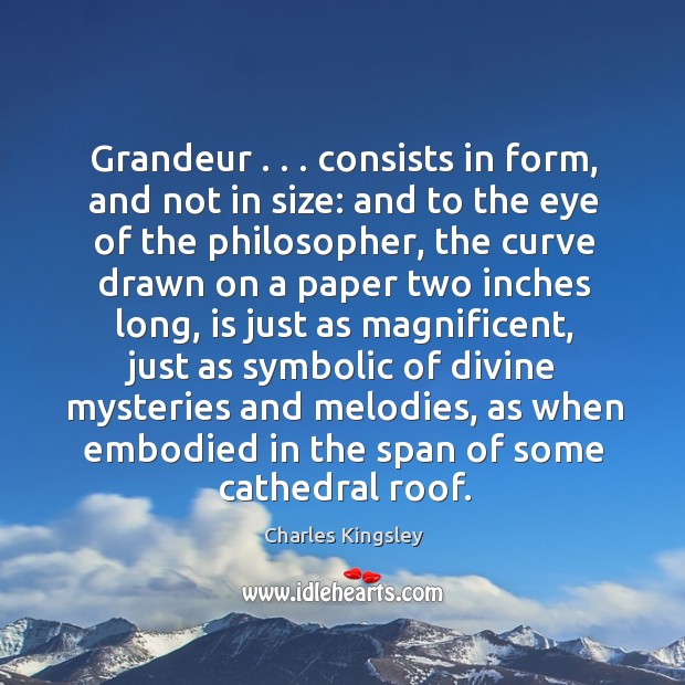 Grandeur . . . consists in form, and not in size: and to the eye Image
