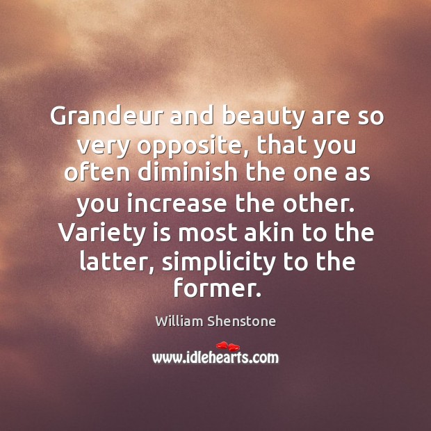 Grandeur and beauty are so very opposite William Shenstone Picture Quote