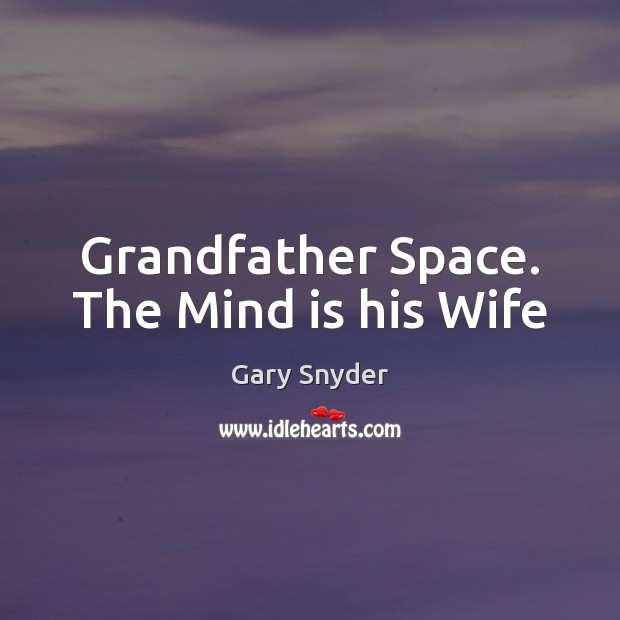 Grandfather Space. The Mind is his Wife Image