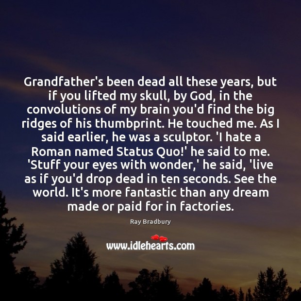 Grandfather’s been dead all these years, but if you lifted my skull, Image